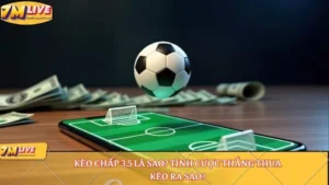 Kèo chấp 3.5 là sao? Tính cược thắng thua kèo ra sao? 7 Kèo chấp 3.5
